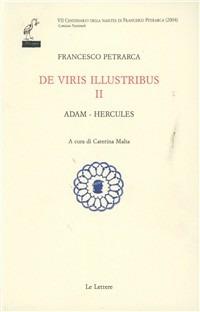 De viris illustribus. Testo latino a fronte. Vol. 2: Adam-Hercules. - Francesco Petrarca - Libro Le Lettere 2007, Ediz. nazionale delle opere di Francesco Petrarca | Libraccio.it