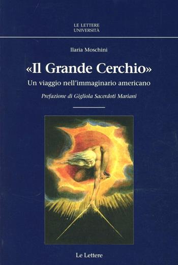 Il grande cerchio. Un viaggio nell'immaginario americano - Ilaria Moschini - Libro Le Lettere 2007, Le Lettere università | Libraccio.it