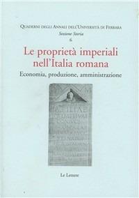 Le proprietà imperiali nell'Italia romana. Economia, produzione, amministrazione  - Libro Le Lettere 2007, Quaderni degli annali Univ. di Ferrara | Libraccio.it