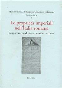 Le proprietà imperiali nell'Italia romana. Economia, produzione, amministrazione  - Libro Le Lettere 2007, Quaderni degli annali Univ. di Ferrara | Libraccio.it