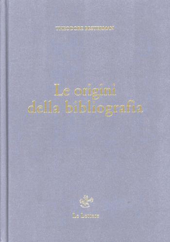 Le origini della bibliografia - Theodore Besterman - Libro Le Lettere 2008, Pinakes | Libraccio.it