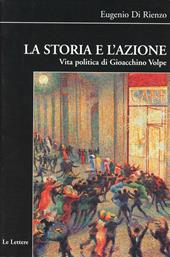 La storia e l'azione. Vita politica di Gioacchino Volpe