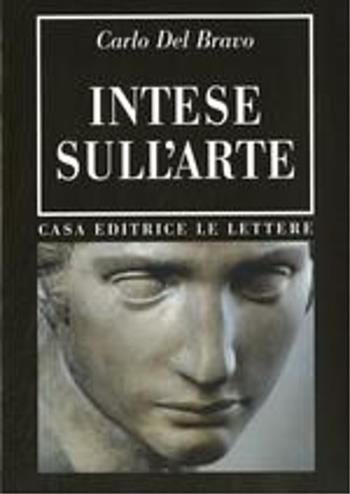 Intese sull'arte - Carlo Del Bravo - Libro Le Lettere 2008, Bibliotheca | Libraccio.it