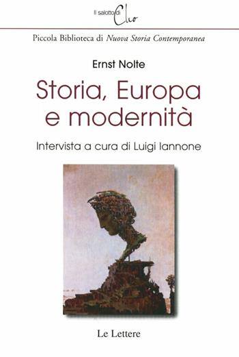 Storia, Europa e modernità - Ernst Nolte, Luigi Iannone - Libro Le Lettere 2008, Il salotto di Clio | Libraccio.it