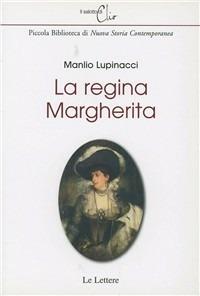 La regina Margherita - Manlio Lupinacci - Libro Le Lettere 2008, Il salotto di Clio | Libraccio.it