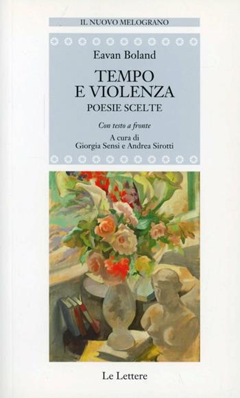 Tempo e violenza. Poesie scelte - Eavan Boland - Libro Le Lettere 2010, Il nuovo melograno | Libraccio.it