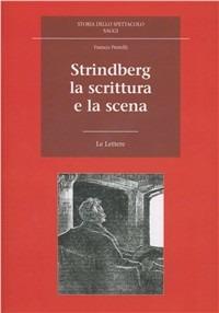 Strindberg. La scrittura e la scena - Franco Perrelli - Libro Le Lettere 2009, Storia dello spettacolo. Saggi | Libraccio.it