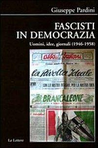 Fascisti in democrazia. Uomini, idee, giornali (1946-1958) - Giuseppe Pardini - Libro Le Lettere 2008, Biblioteca di Nuova Storia Contemporanea | Libraccio.it