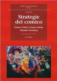 Strategie del comico. Franca Valeri, Franca Rame, Natalia Ginzburg - Laura Peja - Libro Le Lettere 2009, Storia dello spettacolo. Saggi | Libraccio.it