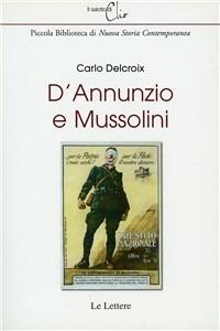 D'Annunzio e Mussolini - Carlo Delcroix - Libro Le Lettere 2010, Il salotto di Clio | Libraccio.it