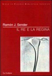 Il re e la regina - Ramón J. Sender - Libro Le Lettere 2011, Siglo XX | Libraccio.it