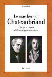 Le maschere di Chateaubriand. Libertà e vincoli dell'autorappresentazione - Ivanna Rosi - Libro Le Lettere 2010, Saggi | Libraccio.it