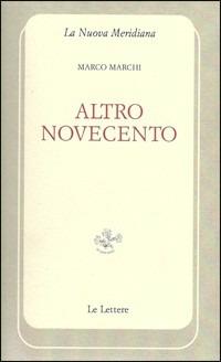 Altro Novecento - Marco Marchi - Libro Le Lettere 2009, La nuova meridiana. S. saggi cult. cont. | Libraccio.it