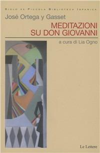 Meditazioni su don Giovanni - José Ortega y Gasset - Libro Le Lettere 2009, Siglo XX | Libraccio.it