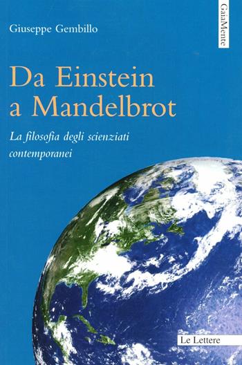 Da Einstein a Mandelbrot. La filosofia degli scienziati contemporanei - Giuseppe Gembillo - Libro Le Lettere 2009, GaiaMente | Libraccio.it