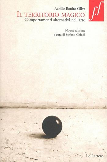 Il territorio magico. Comportamenti alternativi nell'arte - Achille Bonito Oliva - Libro Le Lettere 2009, Fuori formato | Libraccio.it