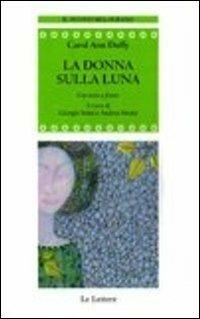 La donna sulla luna - Carol Ann Duffy - Libro Le Lettere 2011, Il nuovo melograno | Libraccio.it