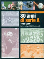 Ottanta anni di serie A 1929-2009. Storia e protagonisti di tutte le società - Andrea Ferretti - Libro Le Lettere 2009 | Libraccio.it
