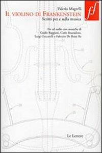 Il violino di Frankenstein. Scritti per e sulla musica. Con 3 CD Audio - Valerio Magrelli - Libro Le Lettere 2010, Fuori formato | Libraccio.it