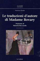 Le traduzioni d'autore di madame Bovary - Francesca Parodo - Libro Le Lettere 2010, Le Lettere università | Libraccio.it