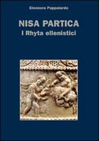 Nisa partica. I rhyta ellenistici - Eleonora Pappalardo - Libro Le Lettere 2010, Monografie di Mesopotamia | Libraccio.it