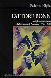 Fattore bonn. La diplomazia italiana e la Germania di Adenauer (1945-1963) - Federico Niglia - Libro Le Lettere 2010, Biblioteca di Nuova Storia Contemporanea | Libraccio.it