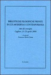 Biblioteche filosofiche private in età moderna e contemporanea. Atti del Convegno (Cagliari, 21-23 aprile 2009)