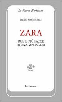 Zara. Due e più facce di una medaglia - Paolo Simoncelli - Libro Le Lettere 2010, La nuova meridiana. S. saggi cult. cont. | Libraccio.it
