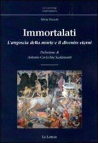 Immortalati. L'angoscia della morte e il divenire eterni - Silvia Pezzoli - Libro Le Lettere 2010, Le Lettere università | Libraccio.it
