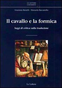 Il cavallo e la formica. Saggi di critica sulla traduzione  - Libro Le Lettere 2010, Le Lettere università | Libraccio.it
