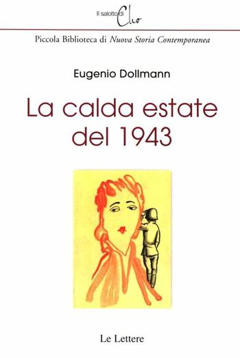 La calda estate del 1943 - Eugenio Dollmann - Libro Le Lettere 2012, Il salotto di Clio | Libraccio.it