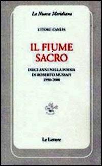 Il fiume sacro. Dieci anni nella poesia di Roberto Mussapi (1900-2000) - Ettore Canepa - Libro Le Lettere 2010, La nuova meridiana. S. saggi cult. cont. | Libraccio.it