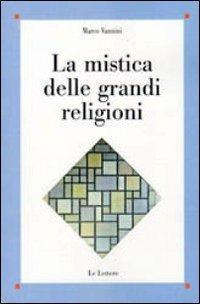 La mistica delle grandi religioni - Marco Vannini - Libro Le Lettere 2010, Saggi | Libraccio.it