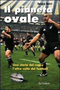 Il pianeta ovale. Viaggio nel rugby. L'altro volto del football. Ediz. illustrata - Sergio Salvi - Libro Le Lettere 2010 | Libraccio.it