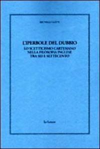 L' iperbole del dubbio. Lo scetticismo cartesiano nella filosofia inglese tra Sei e Settecento - Brunello Lotti - Libro Le Lettere 2010, Giornale critico della filosofia italiana. Quaderni | Libraccio.it