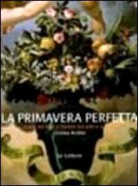 Primavera perfetta. Storia floreale di Firenze tra arte e scienza - Cristina Acidini - Libro Le Lettere 2011 | Libraccio.it