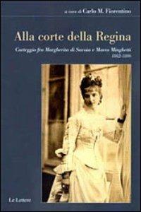 Alla corte della regina. Carteggio fra Margherita di Savoia e Marco Minghetti (1882-1886)  - Libro Le Lettere 2011, Il filo della memoria | Libraccio.it