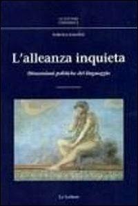 L'alleanza inquieta. Dimensioni politiche del linguaggio - Federica Giardini - Libro Le Lettere 2011, Le Lettere università | Libraccio.it