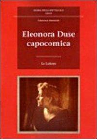 Eleonora Duse capocomica - Francesca Simoncini - Libro Le Lettere 2011, Storia dello spettacolo. Saggi | Libraccio.it