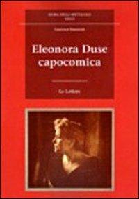 Eleonora Duse capocomica - Francesca Simoncini - Libro Le Lettere 2011, Storia dello spettacolo. Saggi | Libraccio.it