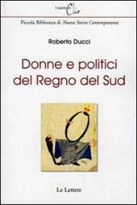 Donne e politici del regno del Sud - Roberto Ducci - Libro Le Lettere 2012, Il salotto di Clio | Libraccio.it