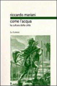 Come l'acqua. La cultura delle città - Riccardo Mariani - Libro Le Lettere 2011, Riferimenti | Libraccio.it