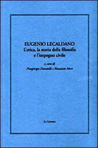 Eugenio Lecaldano. L'etica, la storia della filosofia e l'impero civile  - Libro Le Lettere 2010, Giornale critico della filosofia italiana. Quaderni | Libraccio.it