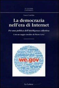La democrazia nell'era di internet. Per una politica dell'intelligenza collettiva - Luca Corchia - Libro Le Lettere 2011, Le Lettere università | Libraccio.it