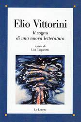 Elio Vittorini. Il sogno di una nuova letteratura  - Libro Le Lettere 2010, Saggi | Libraccio.it