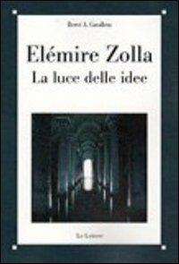 Elemire Zolla. La luce delle idee - Hervé Antonio Cavallera - Libro Le Lettere 2011, Saggi | Libraccio.it