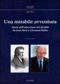 Una mirabile avventura. Storia dell'educazione dei disabili da Jean Itard a Giovanni Bollea - Fabio Bocci - Libro Le Lettere 2011, Le Lettere università | Libraccio.it