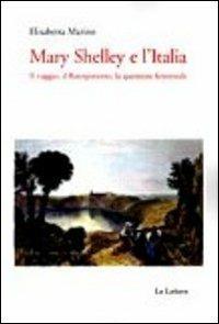 Mary Shelley e l'Italia. Il viaggio, il Risorgimento, la questione femminile - Elisabetta Marino - Libro Le Lettere 2011, Saggi | Libraccio.it