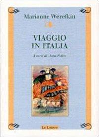 Viaggio in Italia - Marianne Werefkin - Libro Le Lettere 2011, Atelier | Libraccio.it