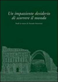 Un impaziente desiderio di scorrere il mondo. Studi in onore di Antonio Invernizzi  - Libro Le Lettere 2011, Monografie di Mesopotamia | Libraccio.it